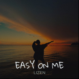 Dengarkan Easy on Me lagu dari LIZEN dengan lirik