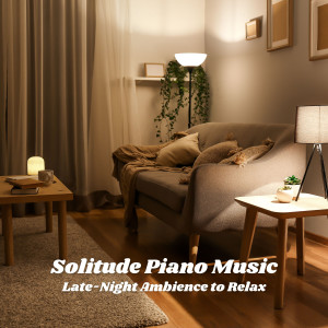 Solitude Piano Music: Late-Night Ambience to Relax