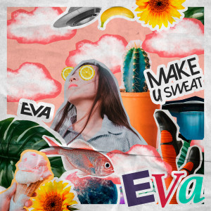 Listen to Eva song with lyrics from Make U Sweat