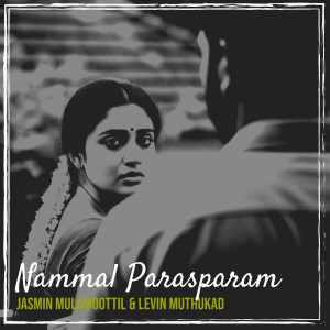 Listen to Nammal Parasparam song with lyrics from Jasmin Mulamoottil