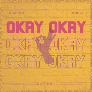 ดาวน์โหลดและฟังเพลง OKAY OKAY (Explicit) พร้อมเนื้อเพลงจาก Hallo! Mikkel