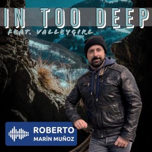 收聽Roberto Marín Muñoz的In Too Deep (feat. Valleygirl)歌詞歌曲