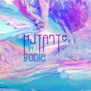 收聽Bodie的Mutante歌詞歌曲