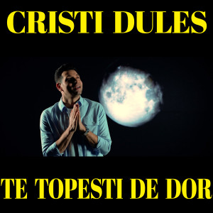 收聽Cristi Dules的Te Topesti De Dor歌詞歌曲