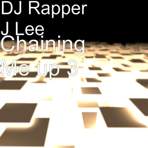 Album Chaining Me Up 3 from DJ Rapper J Lee