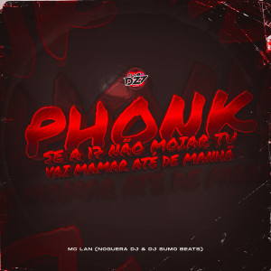 收聽Mc Lan的PHONK SE A 17 NÃO MOIAR TU VAI MAMAR ATÉ DE MANHÃ (Explicit)歌詞歌曲