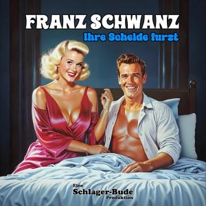 อัลบัม Ihre Scheide furzt (feat. Franz Schwanz) ศิลปิน Schlager-Bude