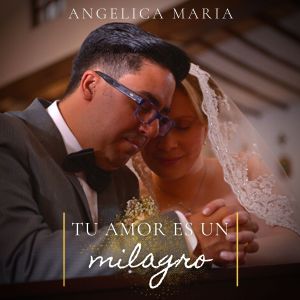 Angelica Maria的專輯Tu Amor Es un Milagro
