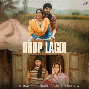 Listen to Dhup Lagdi song with lyrics from Shehnaaz Gill