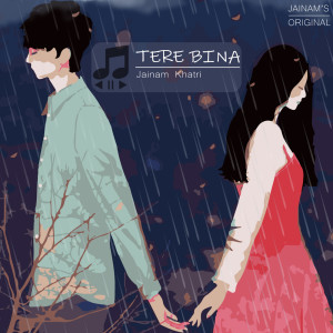 收听Jainam Khatri的Tere Bina歌词歌曲