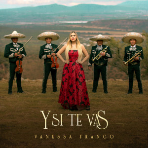 收聽Vanessa Franco的Y Si Te Vas (Versión Mariachi)歌詞歌曲