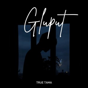 收听True Tama的Gluput歌词歌曲