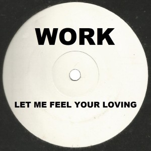 Dengarkan lagu Let Me Feel Your Loving (Ozone Mix) nyanyian Work dengan lirik