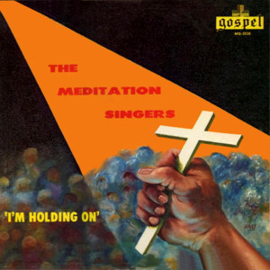 อัลบัม I'm Holding On ศิลปิน The Meditation Singers