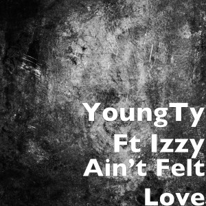 Listen to Ain’t Felt Love (Explicit) song with lyrics from YoungTy