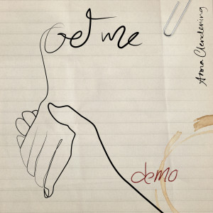 ดาวน์โหลดและฟังเพลง Get Me (Demo) พร้อมเนื้อเพลงจาก Anna Clendening