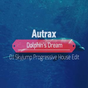 ดาวน์โหลดและฟังเพลง Autrax - Dolphin's Dream (D.J. Skyjump Progressive House Edit) (DJ Skyjump Progressive House Edit) พร้อมเนื้อเพลงจาก D.J. Skyjump