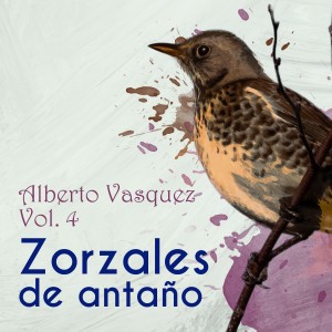 อัลบัม Zorzales de Antaño / Alberto Vasquez Vol. 4 ศิลปิน Alberto Vazquez