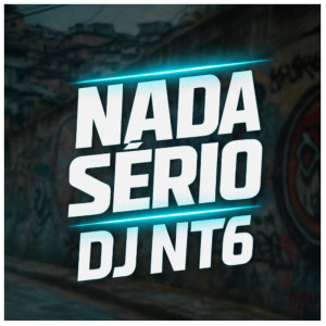 Album NADA SÉRIO (Explicit) from DJ NT6