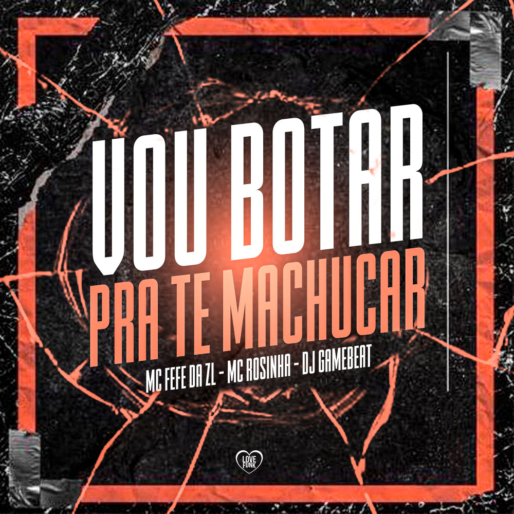 Vou Bota pra Te Machucar