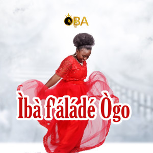 收听Oba的Iba F’alade Ogo歌词歌曲