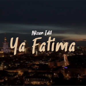 Dengarkan lagu Ya Fatima nyanyian Nizar Idil dengan lirik