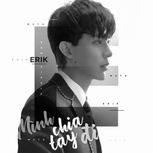 收聽Erik的Mình Chia Tay Đi歌詞歌曲