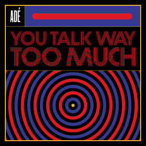 Ade的專輯You Talk Way Too Much