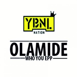 ดาวน์โหลดและฟังเพลง Who You Epp (Explicit) พร้อมเนื้อเพลงจาก Olamide