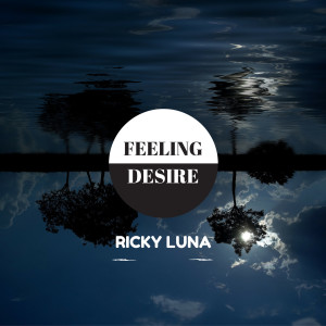 收聽Ricky Luna的Feeling Desire歌詞歌曲