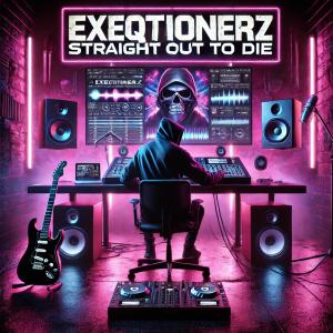 EXEQTIONERZ的專輯Straight Out To Die (Explicit)