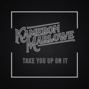 收聽Kameron Marlowe的Take You Up On It歌詞歌曲