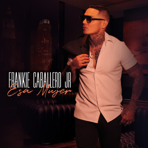 Listen to Esa Mujer song with lyrics from Frankie Caballero Jr
