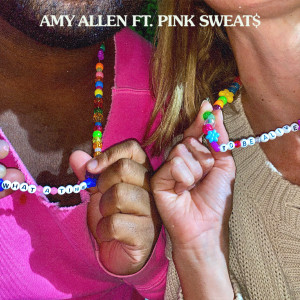 อัลบัม What a Time To Be Alive (feat. Pink Sweat$) ศิลปิน Amy Allen