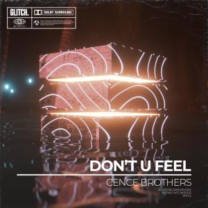 ดาวน์โหลดและฟังเพลง Don't U Feel (Extended Mix) พร้อมเนื้อเพลงจาก Cence Brothers
