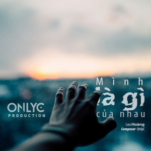收聽Only C的Mình Là Gì Của Nhau歌詞歌曲