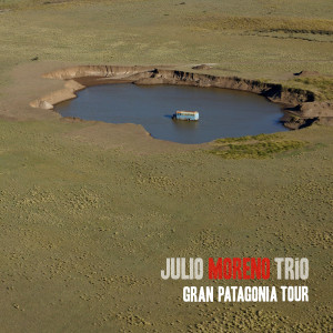 Julio Moreno Trio的專輯Julio Moreno Trio: Gran Patagônia Tour