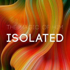 Listen to Isolated the magic of him song with lyrics from Isolated