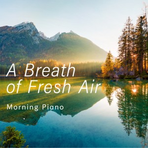 อัลบัม A Breath of Fresh Air - Morning Piano ศิลปิน Relaxing Piano Crew