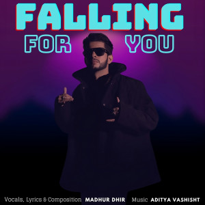 Listen to Falling For You song with lyrics from Madhur Dhir