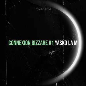 收听Yasko la M的Connexion Bizzare #1 (Explicit)歌词歌曲