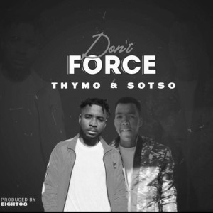 Listen to Don't Force song with lyrics from Thymo