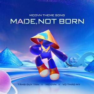 อัลบัม Made, Not Born (Tôi Luyện Nên Tôi) ศิลปิน Tăng Duy Tân