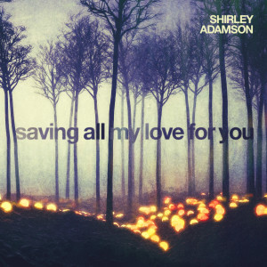 อัลบัม Saving All My Love for You ศิลปิน Shirley Adamson