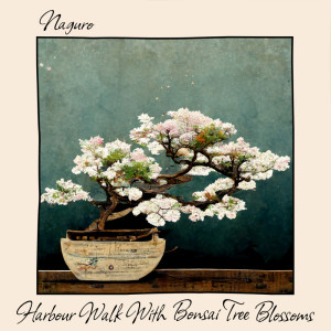 Listen to Harbour Walk With Bosai Tree Blossoms song with lyrics from Naguro