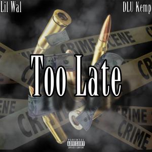 DLU Kemp的專輯Too Late (feat. DLU Kemp) [Explicit]