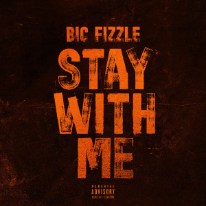 อัลบัม Stay With Me (Explicit) ศิลปิน BiC Fizzle