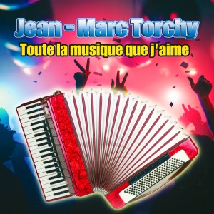 Jean-Marc Torchy的專輯Toute la musique que j'aime