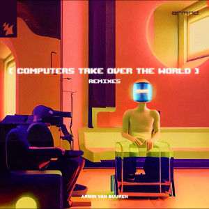 Album Computers Take Over The World (Remixes) oleh Armin Van Buuren