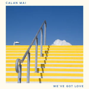 Dengarkan lagu We've Got Love nyanyian Calan Mai dengan lirik